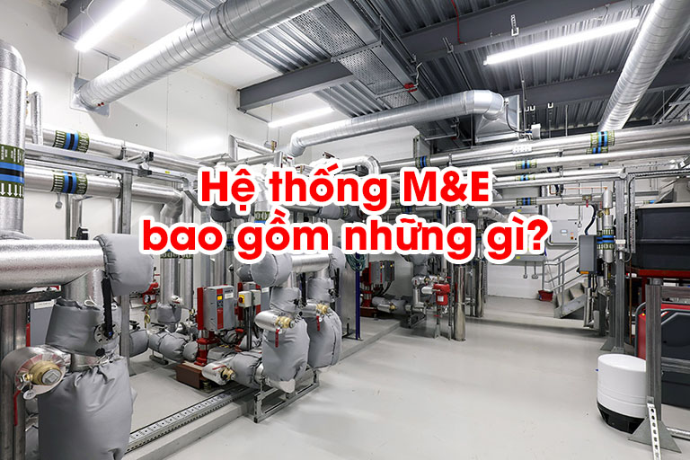 Hệ thống cơ điện M&E là gì?